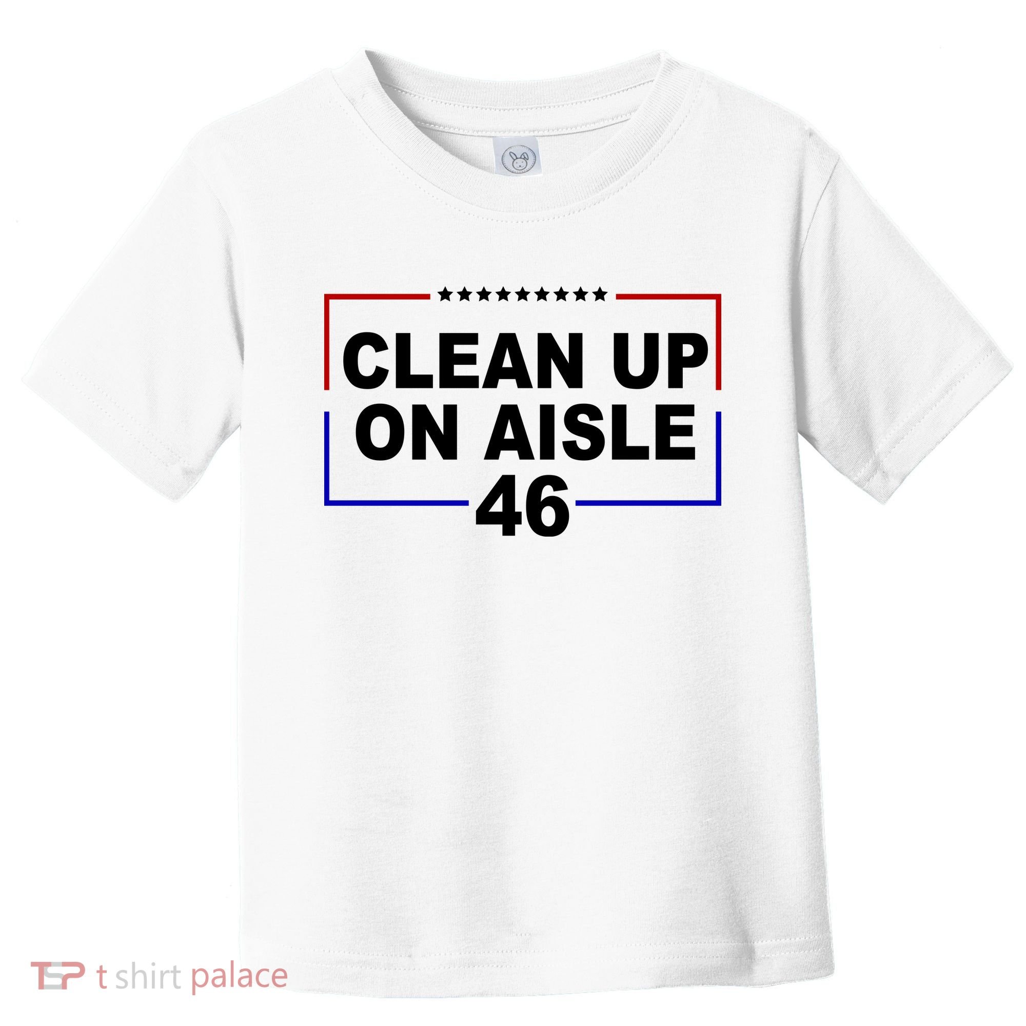 Clean Up On Aisle 46 Anti Biden Toddler T-Shirt