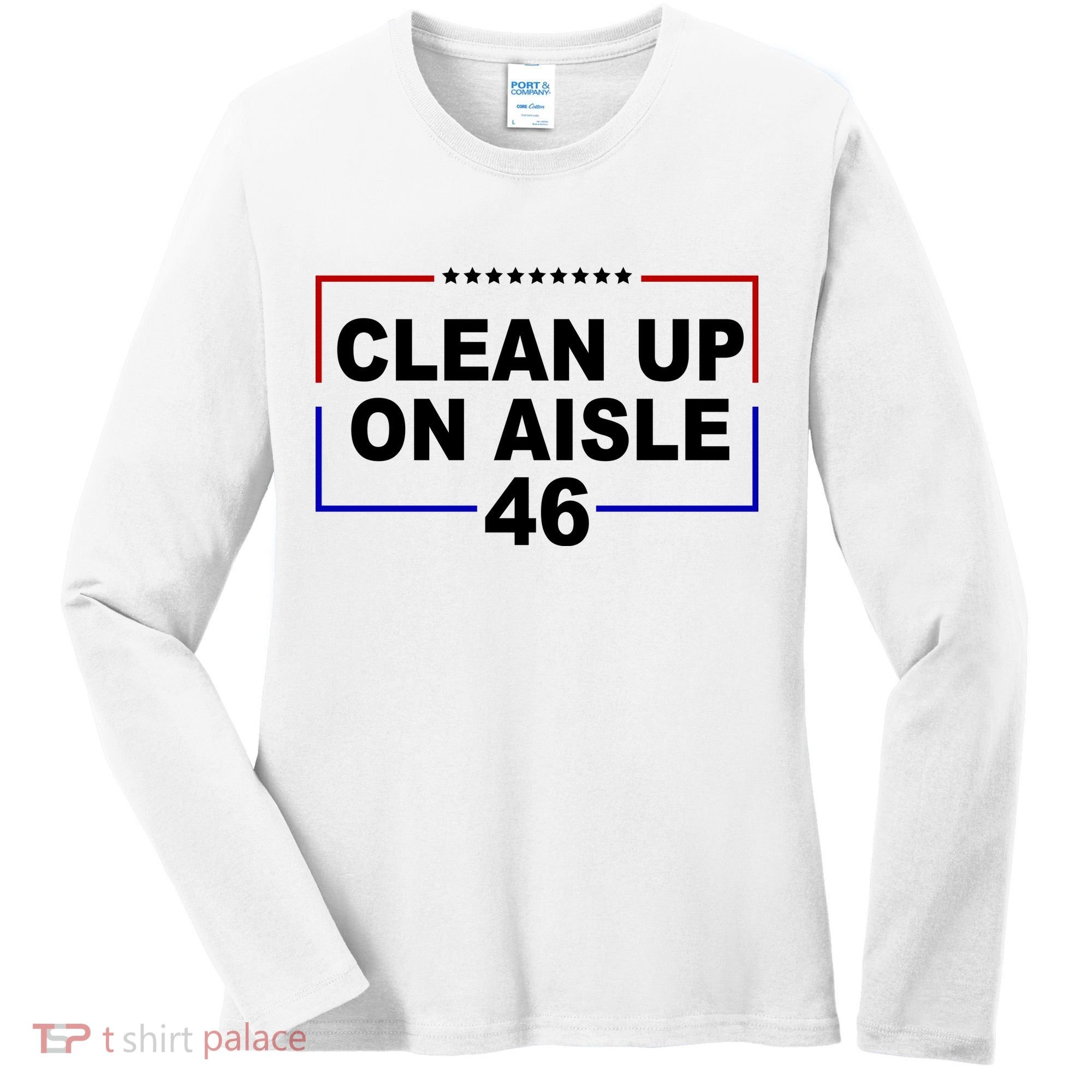 Clean Up On Aisle 46 Anti Biden Women's Long Sleeve Shirt
