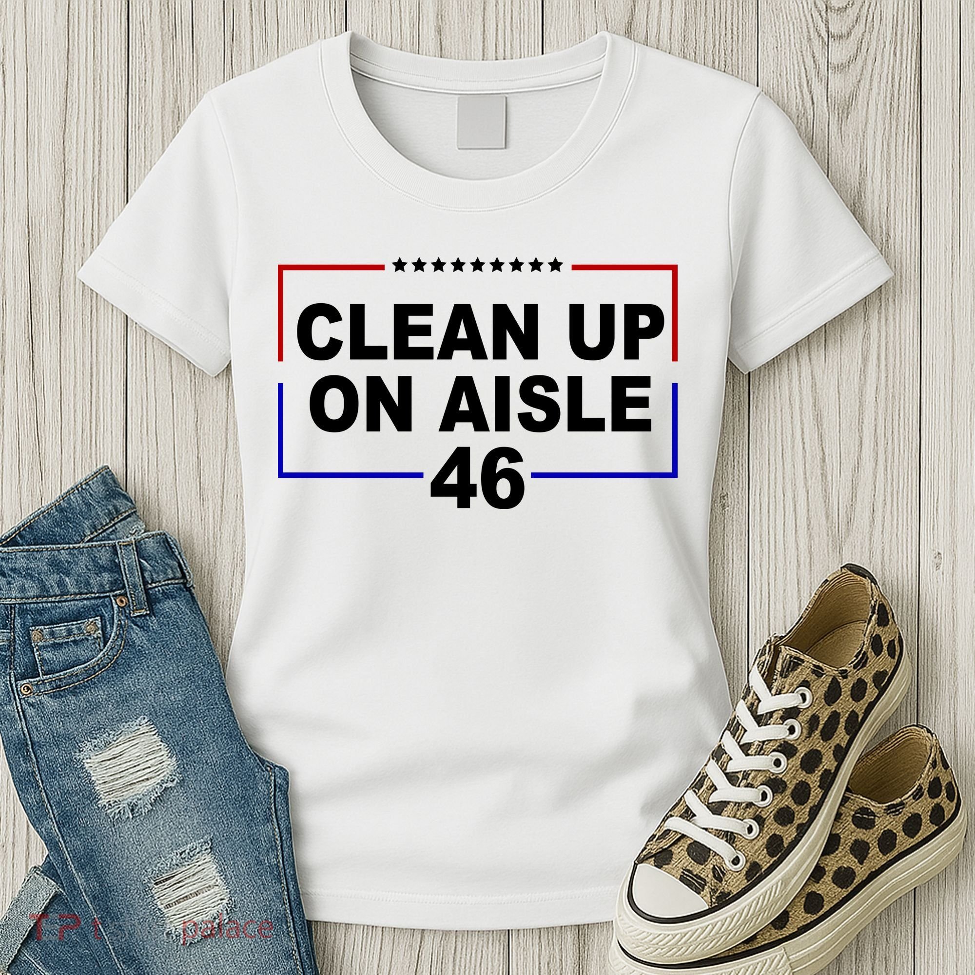 Clean Up On Aisle 46 Anti Biden Women's T-Shirt