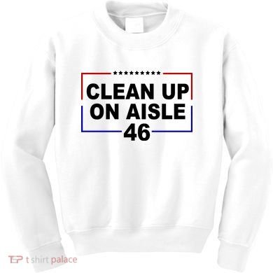 Clean Up On Aisle 46 Anti Biden Kids Sweatshirt