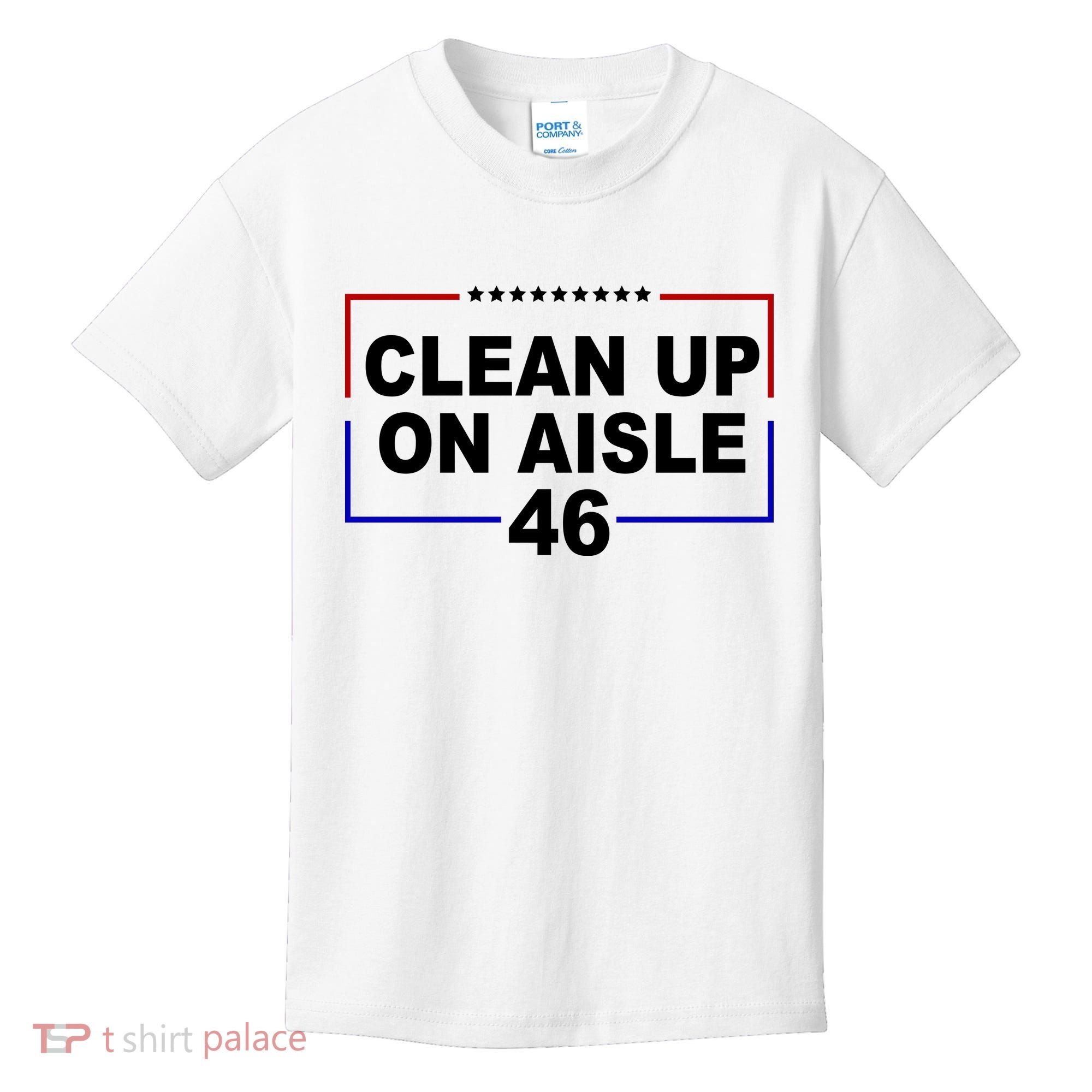 Clean Up On Aisle 46 Anti Biden Kids T-Shirt