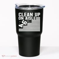 Clean Up On Aisle 46 Impeach Biden Sarcastic Anti Biden 86 46 Tumbler thumb 0