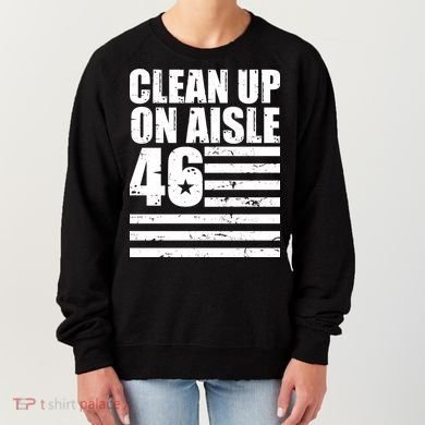 Clean Up On Aisle 46 Anti Biden Women's Sweatshirt