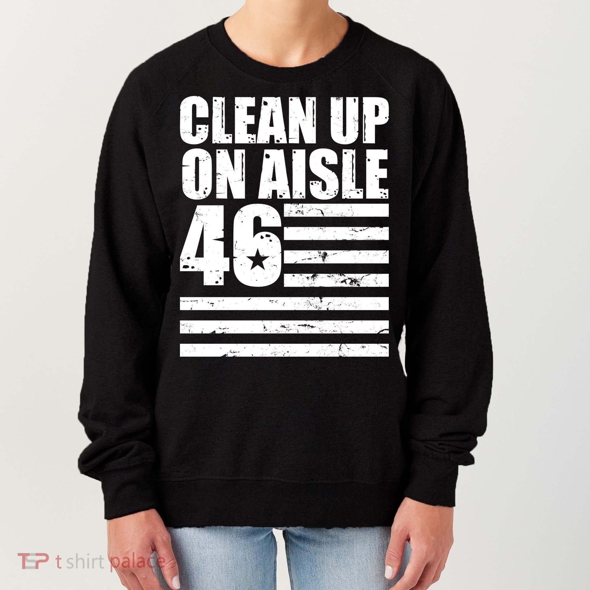 Clean Up On Aisle 46 Anti Biden Women's Sweatshirt