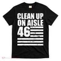 Clean Up On Aisle 46 Anti Biden T-Shirt thumb 0