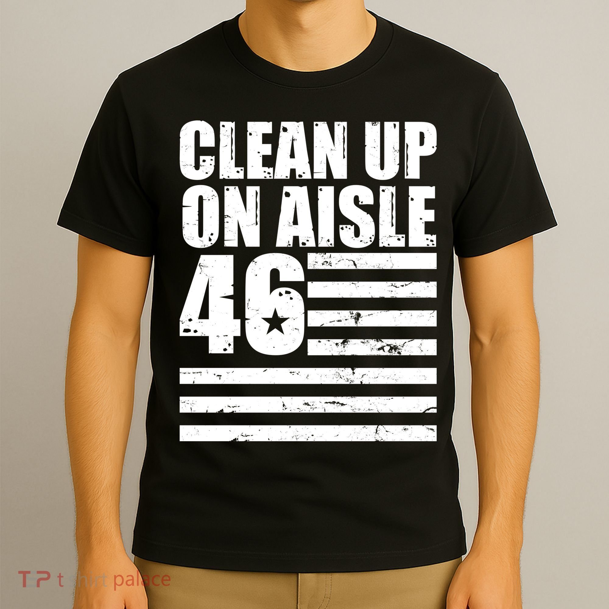 Clean Up On Aisle 46 Anti Biden T-Shirt