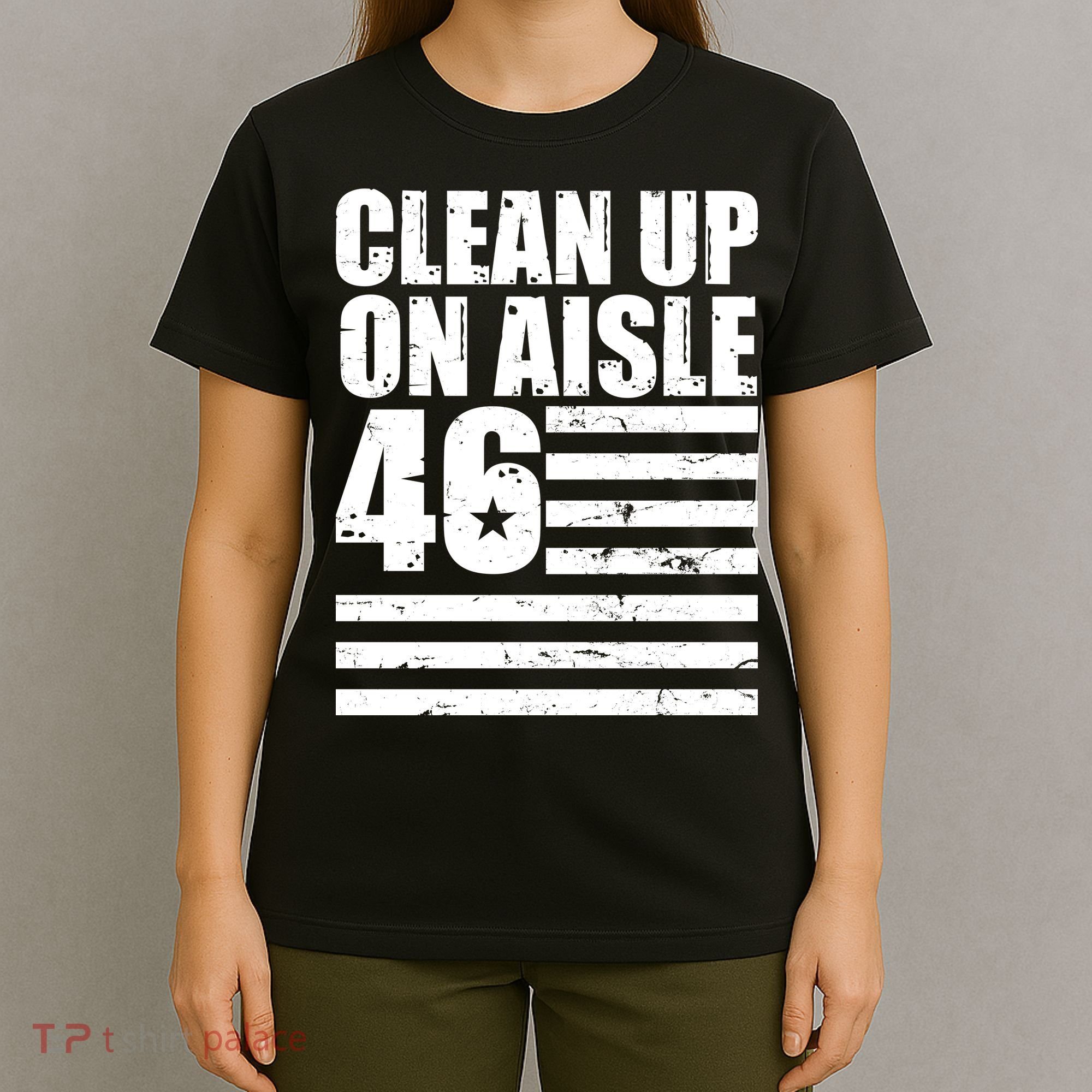 Clean Up On Aisle 46 Anti Biden T-Shirt