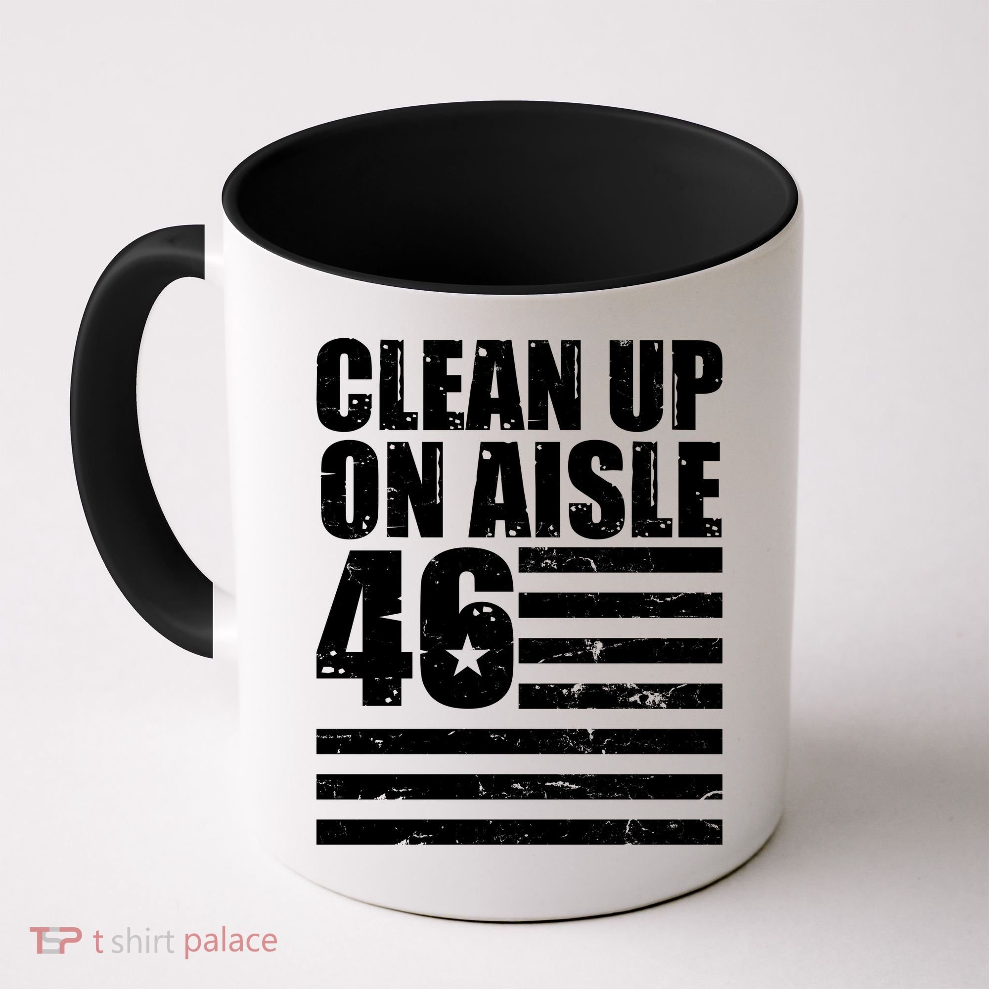 Clean Up On Aisle 46 Anti Biden Coffee Mug