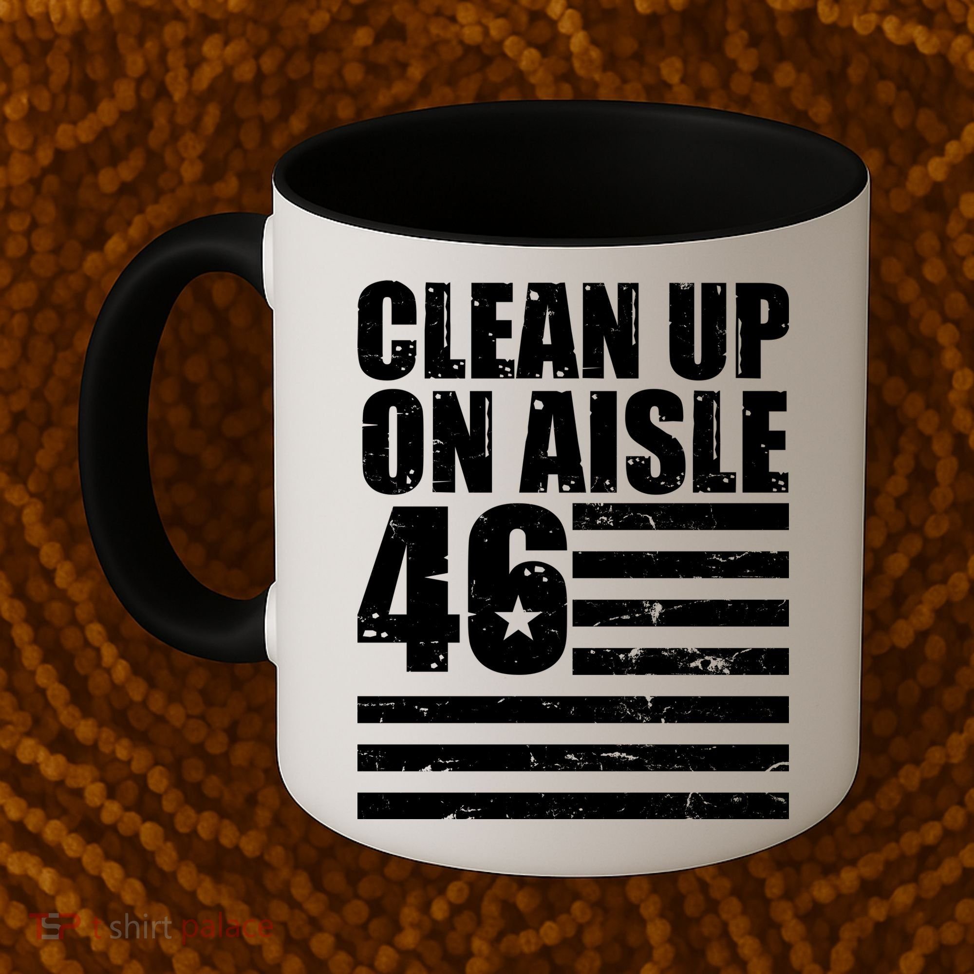 Clean Up On Aisle 46 Anti Biden Coffee Mug