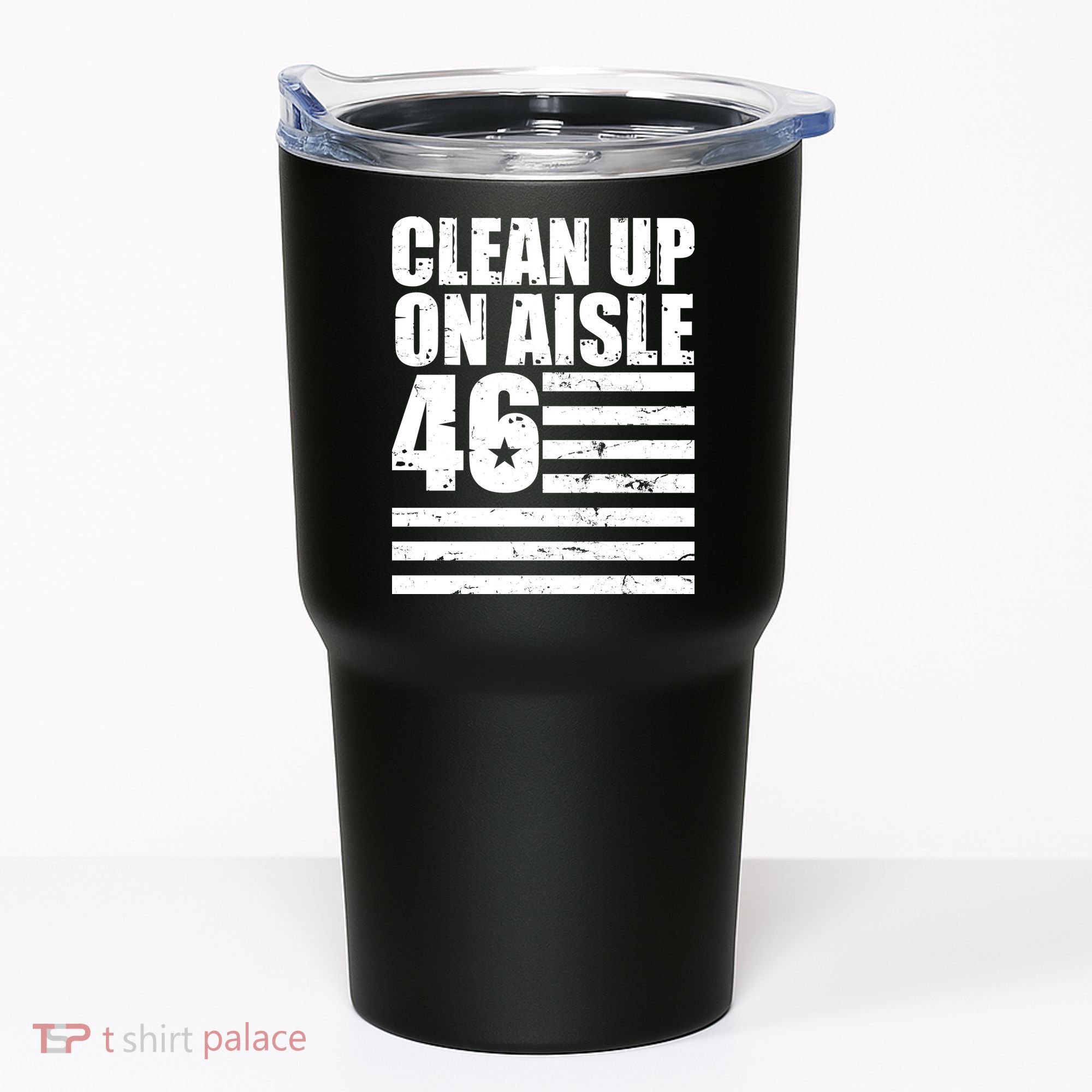 Clean Up On Aisle 46 Anti Biden Tumbler