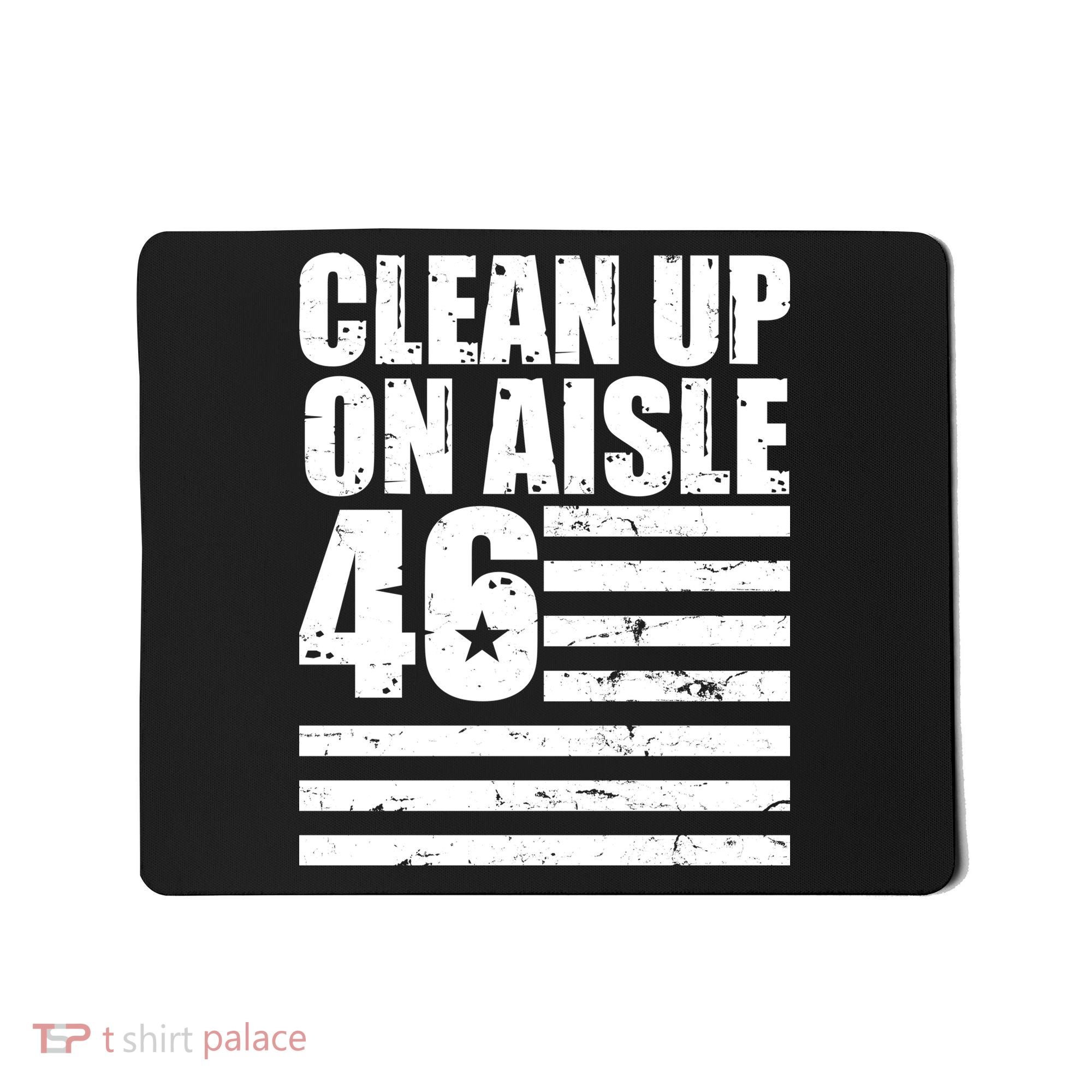 Clean Up On Aisle 46 Anti Biden Mousepad