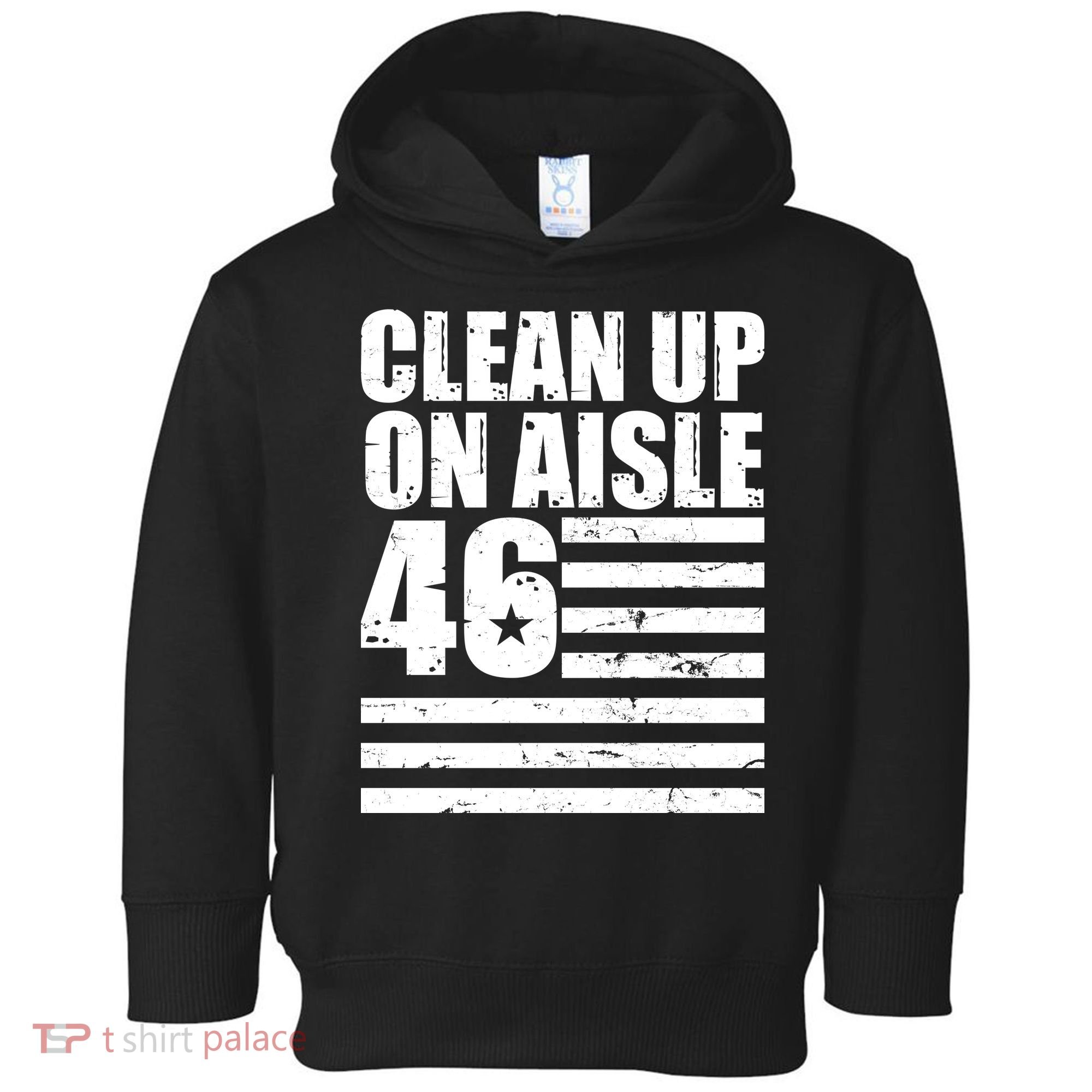 Clean Up On Aisle 46 Anti Biden Toddler Hoodie