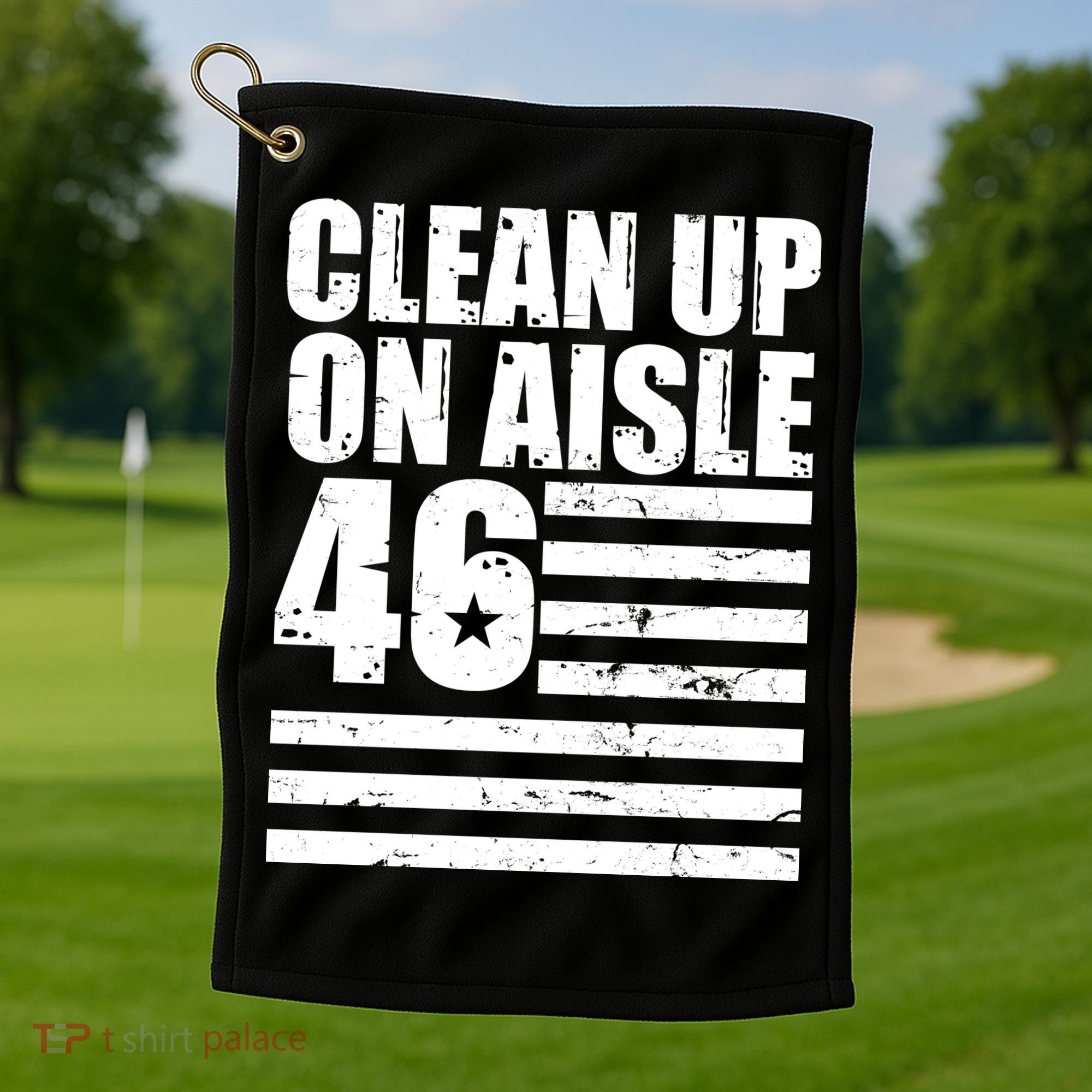 Clean Up On Aisle 46 Anti Biden Golf Towel