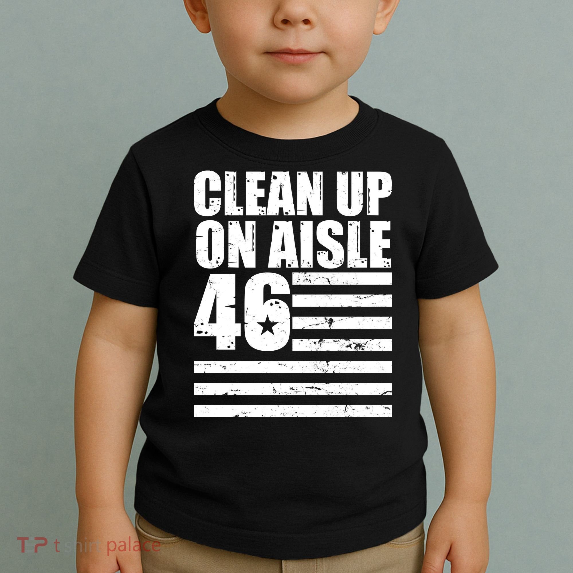 Clean Up On Aisle 46 Anti Biden Toddler T-Shirt