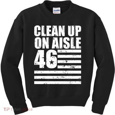 Clean Up On Aisle 46 Anti Biden Kids Sweatshirt