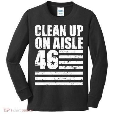 Clean Up On Aisle 46 Anti Biden Kids Long Sleeve Shirt