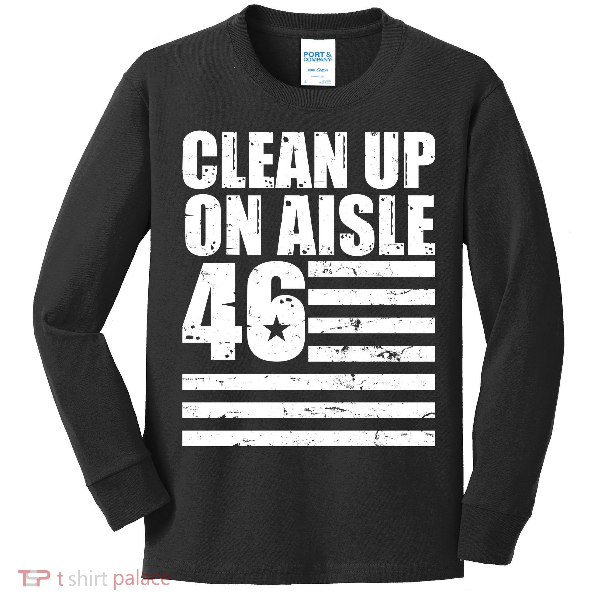 Clean Up On Aisle 46 Anti Biden Kids Long Sleeve Shirt