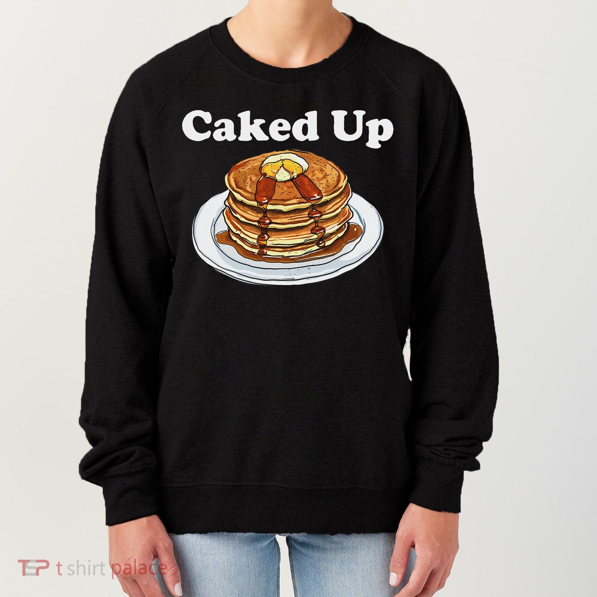 Caked Up Pancake Lover Sweet Breakfast Baking Women's Sweatshirt