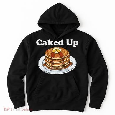 Caked Up Pancake Lover Sweet Breakfast Baking Hoodie