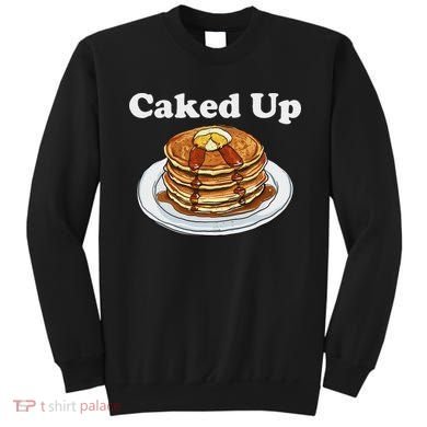 Caked Up Pancake Lover Sweet Breakfast Baking Sweatshirt