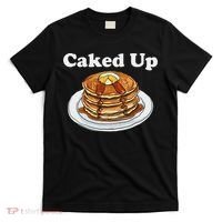 Caked Up Pancake Lover Sweet Breakfast Baking T-Shirt thumb 0
