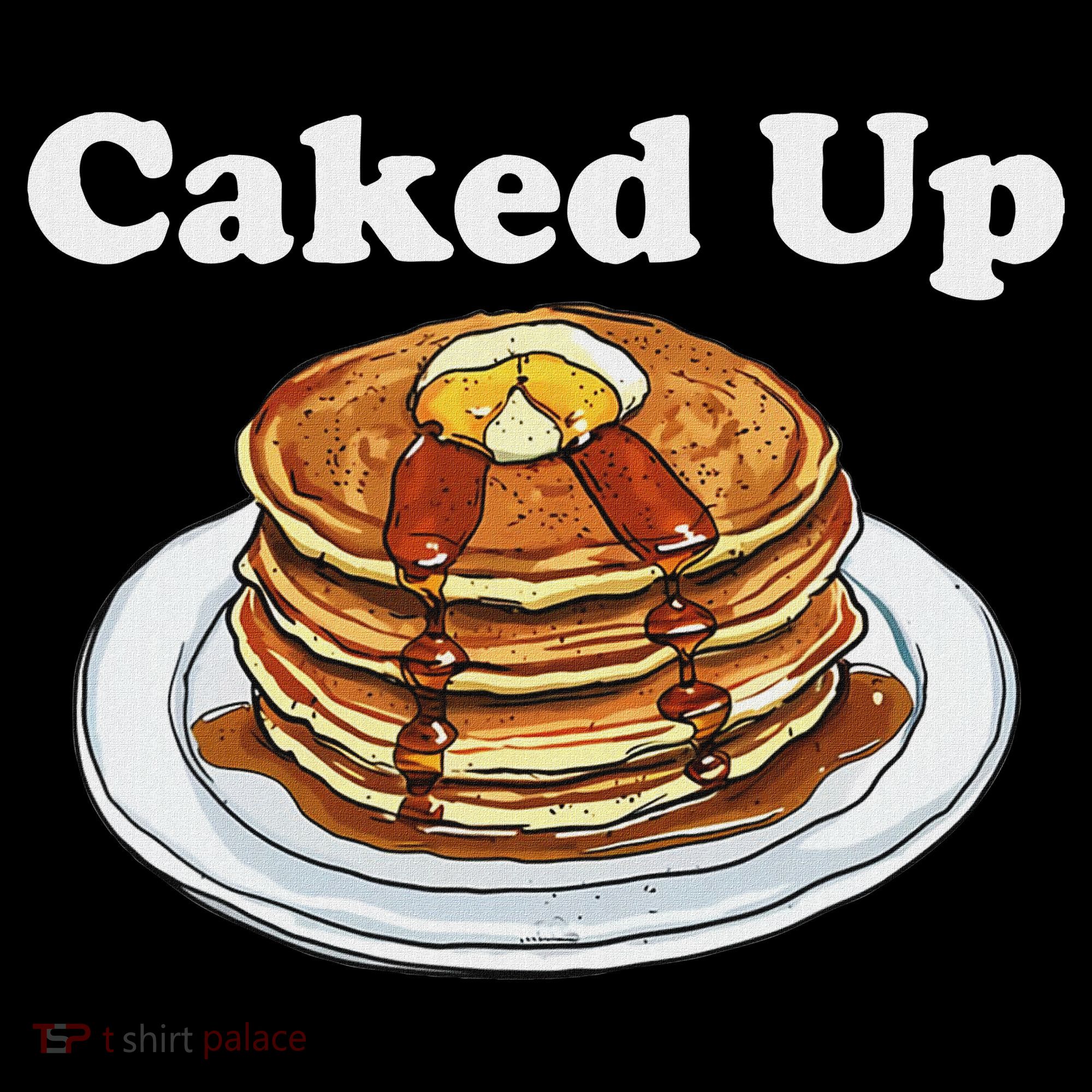 Caked Up Pancake Lover Sweet Breakfast Baking T-Shirt