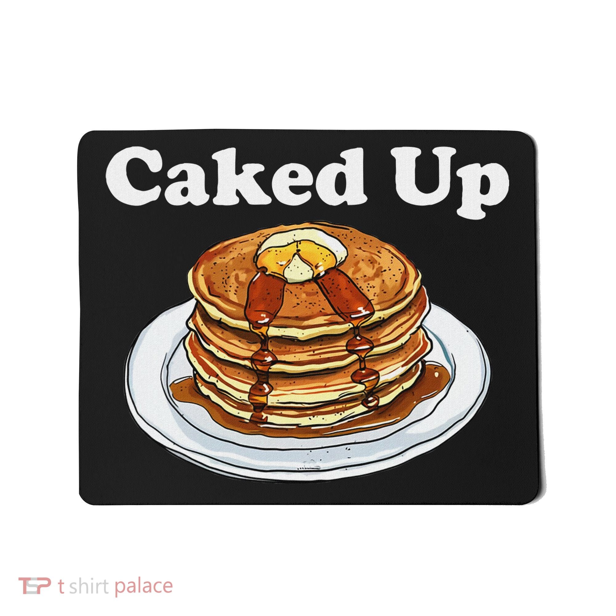 Caked Up Pancake Lover Sweet Breakfast Baking Mousepad