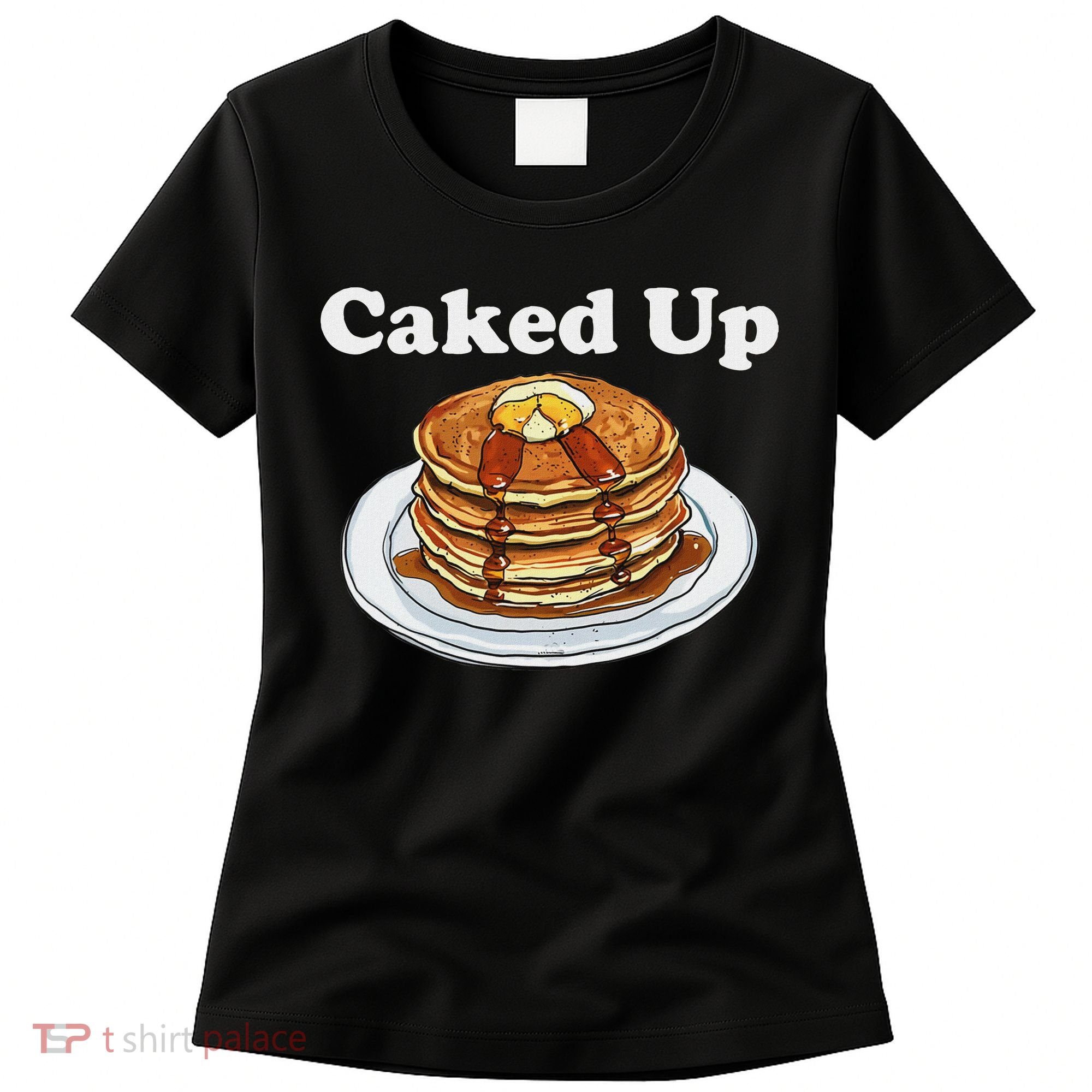Caked Up Pancake Lover Sweet Breakfast Baking Women's T-Shirt