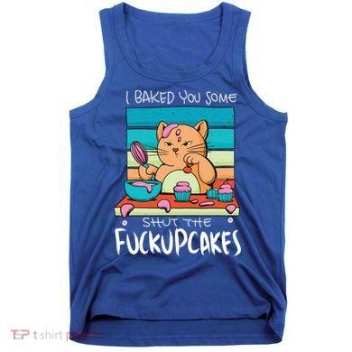 Cupcake Cat Bake You Fuckupcakes Tank Top