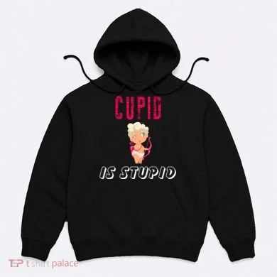 Cupid Is Stupid Hoodie