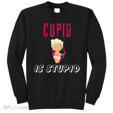 Cupid Is Stupid Sweatshirt