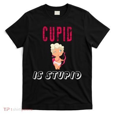 Cupid Is Stupid T-Shirt