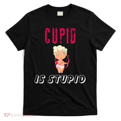 Cupid Is Stupid T-Shirt