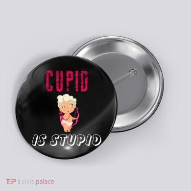 Cupid Is Stupid Button