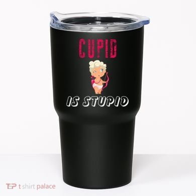 Cupid Is Stupid Tumbler