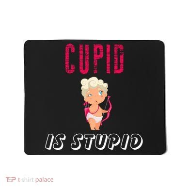 Cupid Is Stupid Mousepad