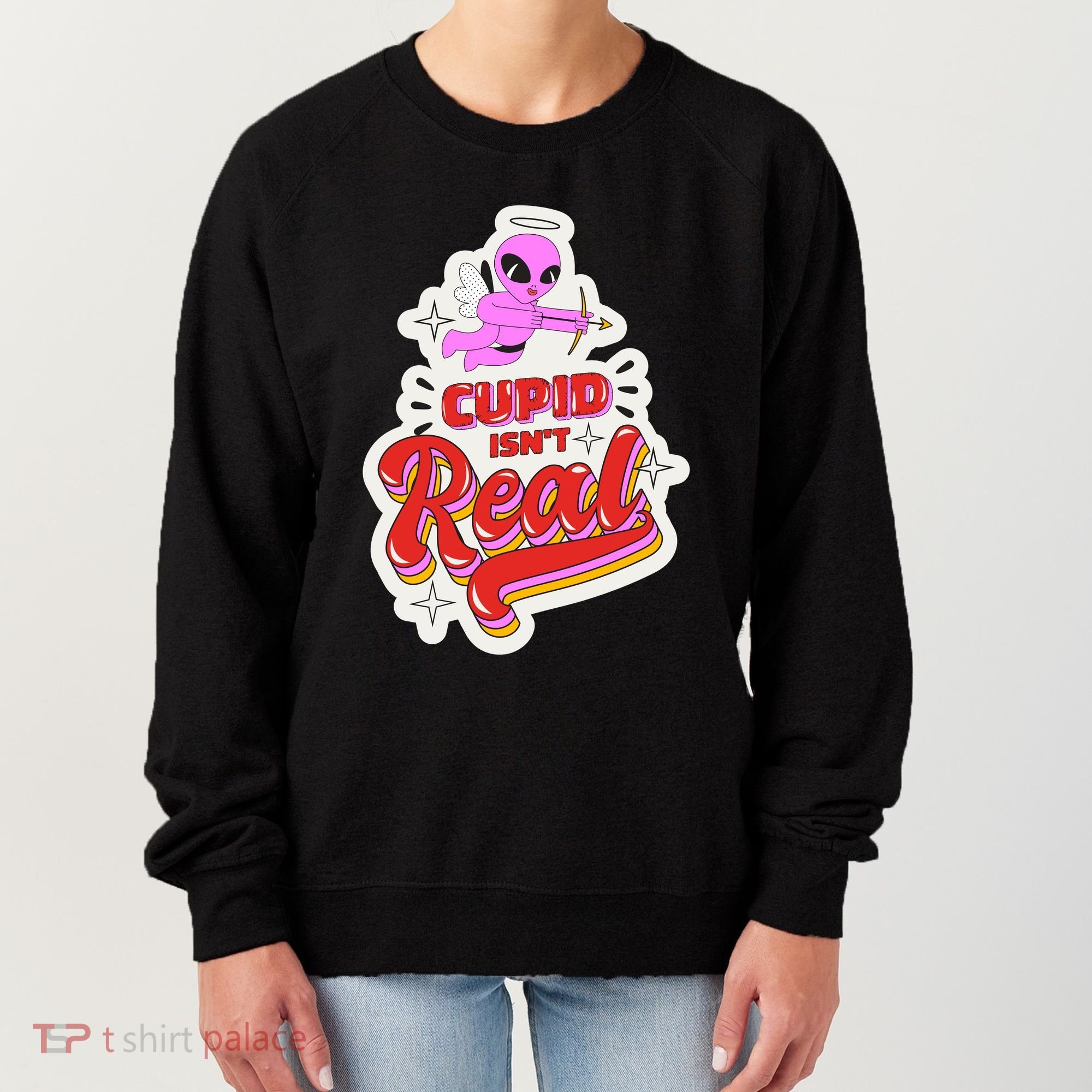 Cupid Isn't Real Funny Valentine's Day Women's Sweatshirt