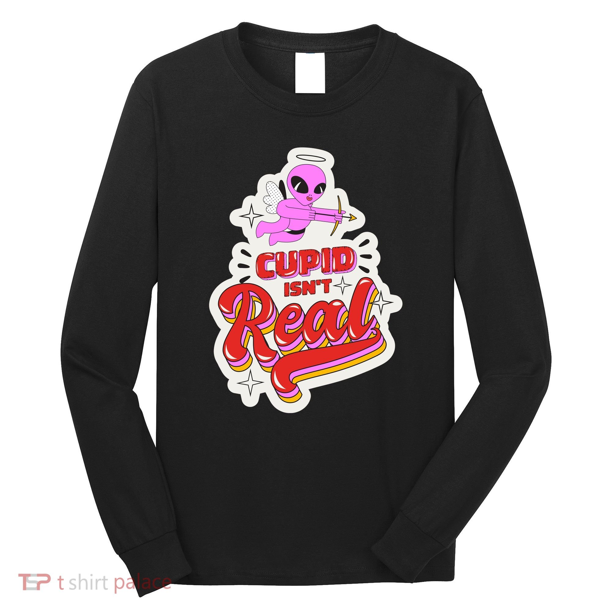 Cupid Isn't Real Funny Valentine's Day Long Sleeve Shirt