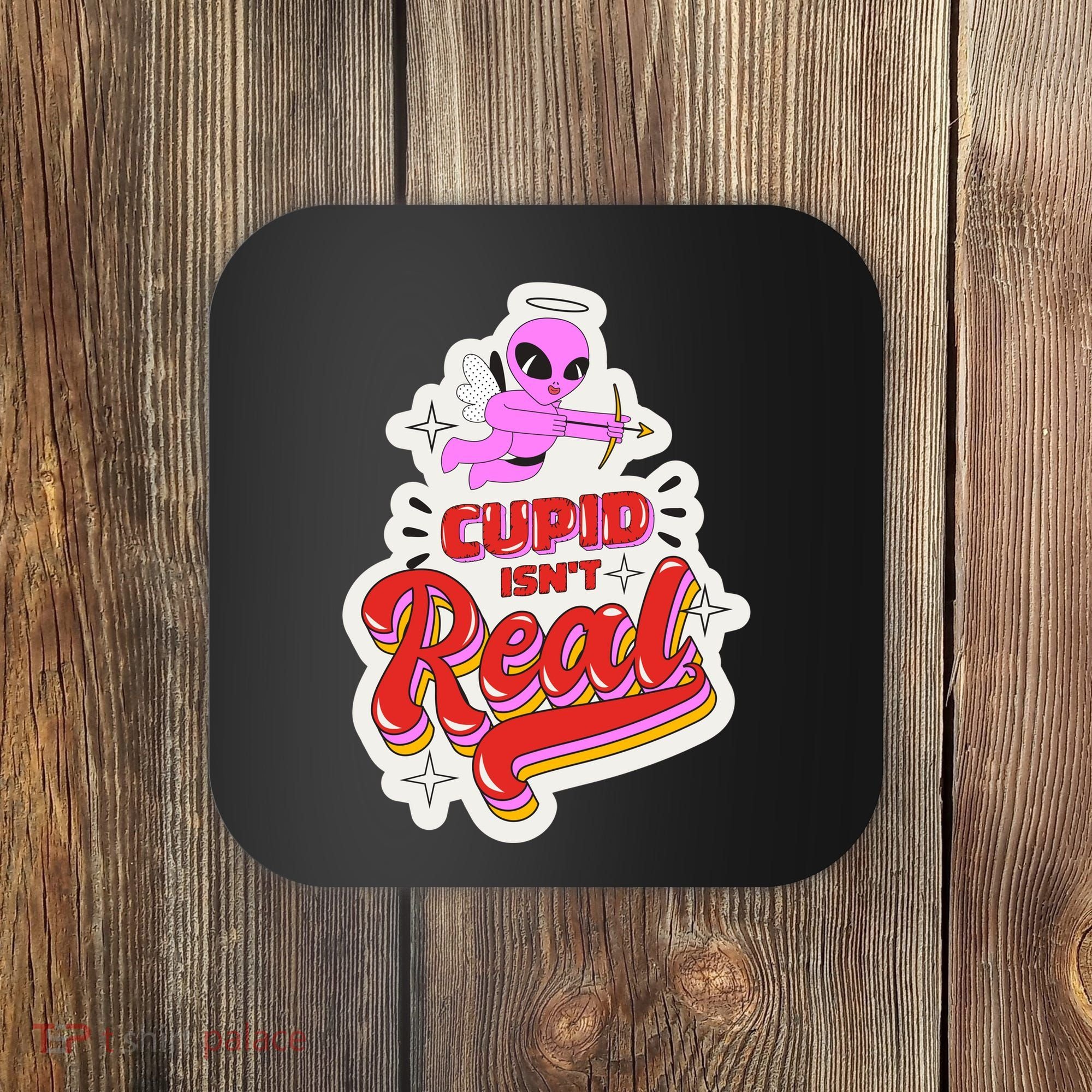 Cupid Isn't Real Funny Valentine's Day Coaster