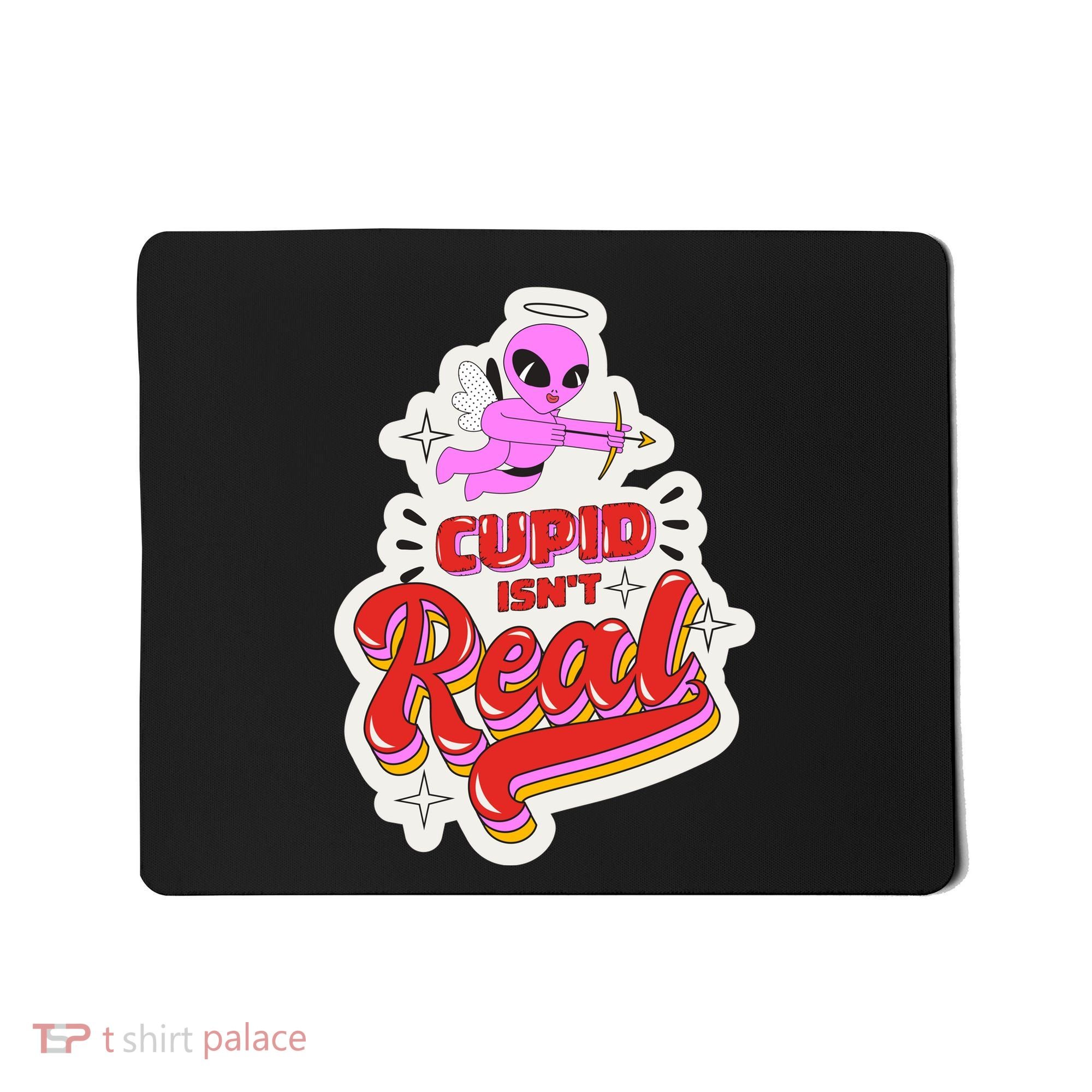 Cupid Isn't Real Funny Valentine's Day Mousepad