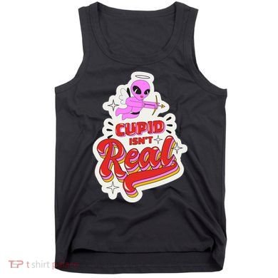 Cupid Isn't Real Funny Valentine's Day Tank Top
