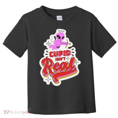 Cupid Isn't Real Funny Valentine's Day Toddler T-Shirt