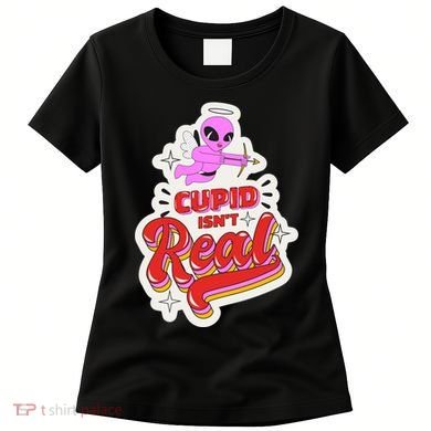 Cupid Isn't Real Funny Valentine's Day Women's T-Shirt