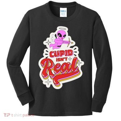 Cupid Isn't Real Funny Valentine's Day Kids Long Sleeve Shirt