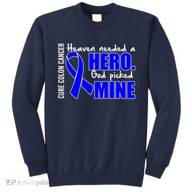 Cure Colon Cancer Heaven Needed A Hero Sweatshirt