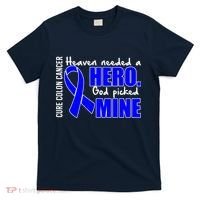 Cure Colon Cancer Heaven Needed A Hero T-Shirt thumb 0