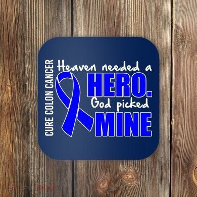 Cure Colon Cancer Heaven Needed A Hero Coaster