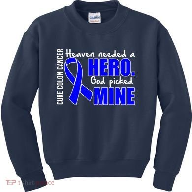 Cure Colon Cancer Heaven Needed A Hero Kids Sweatshirt
