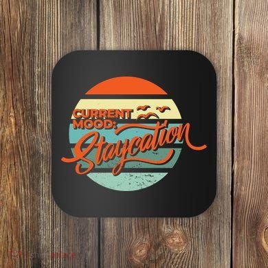 Current Mood Staycation  Coaster