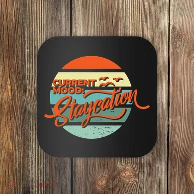 Current Mood Staycation  Coaster